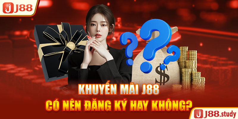 khuyen-mai-j88-co-nen-dang-ky-hay-khong