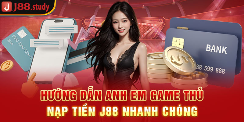 huong-dan-anh-em-game-thu-nap-tien-j88-nhanh-chong